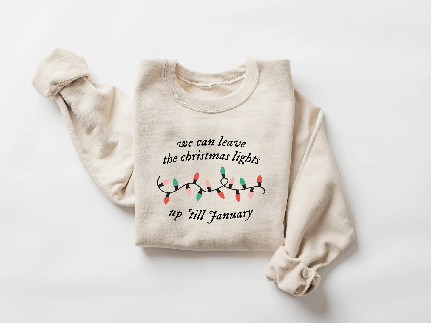 We Can Leave The Christmas Lights Up 'Till January Sweatshirt